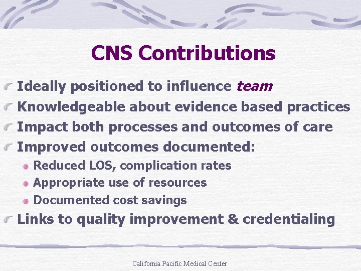 CNS Contributions Ideally positioned to influence team Knowledgeable about evidence based practices Impact both