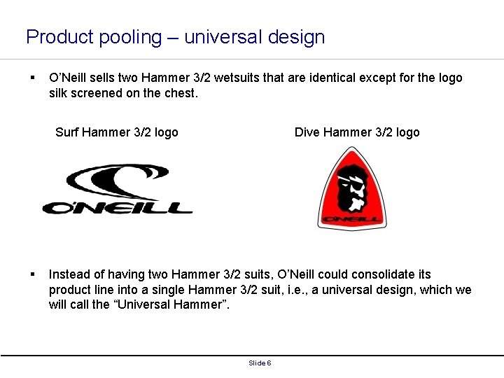 Product pooling – universal design § O’Neill sells two Hammer 3/2 wetsuits that are