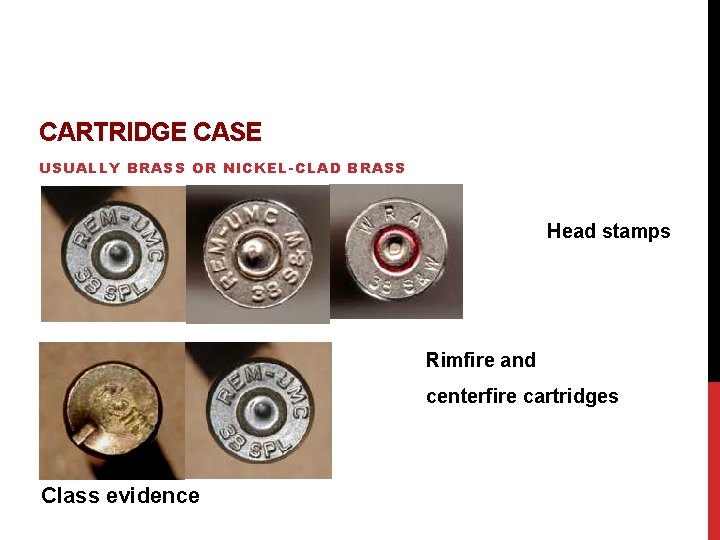 CARTRIDGE CASE USUALLY BRASS OR NICKEL-CLAD BRASS Head stamps Rimfire and centerfire cartridges Class