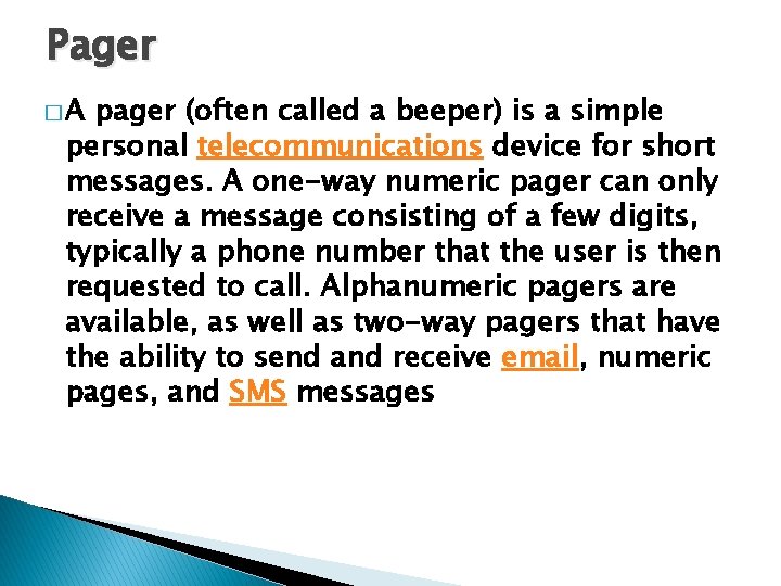 Pager � A pager (often called a beeper) is a simple personal telecommunications device
