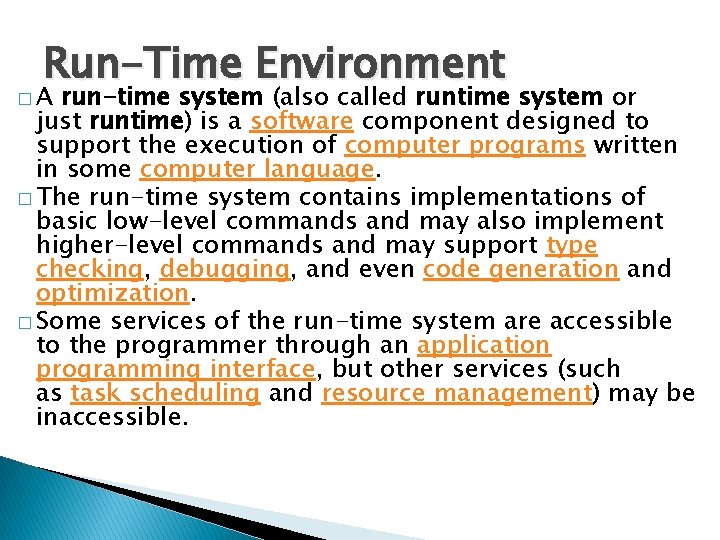 Run-Time Environment � A run-time system (also called runtime system or just runtime) is