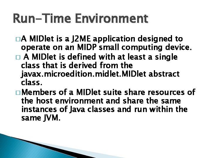 Run-Time Environment �A MIDlet is a J 2 ME application designed to operate on