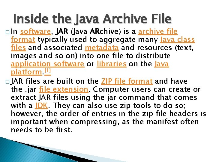 Inside the Java Archive File � In software, JAR (Java ARchive) is a archive