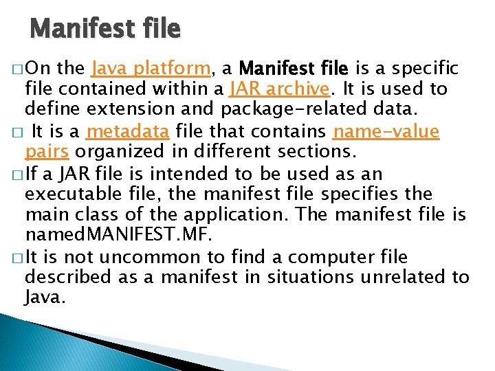Manifest file � On the Java platform, a Manifest file is a specific file