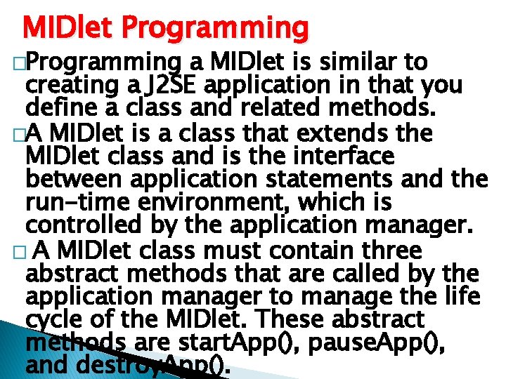 MIDlet Programming �Programming a MIDlet is similar to creating a J 2 SE application