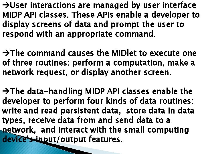 User interactions are managed by user interface MIDP API classes. These APIs enable