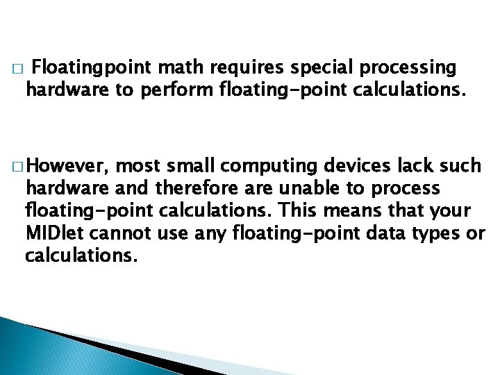 � Floatingpoint math requires special processing hardware to perform floating-point calculations. � However, most