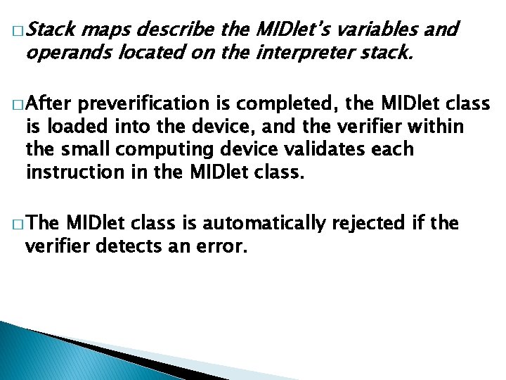 � Stack maps describe the MIDlet’s variables and operands located on the interpreter stack.