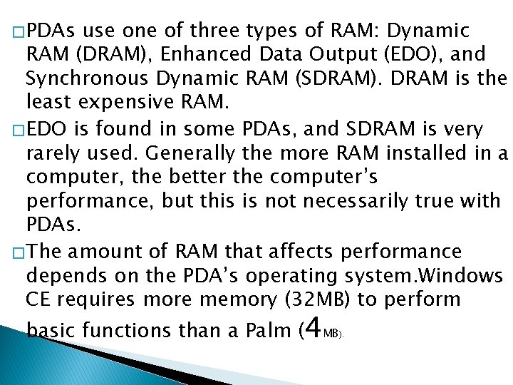 � PDAs use one of three types of RAM: Dynamic RAM (DRAM), Enhanced Data