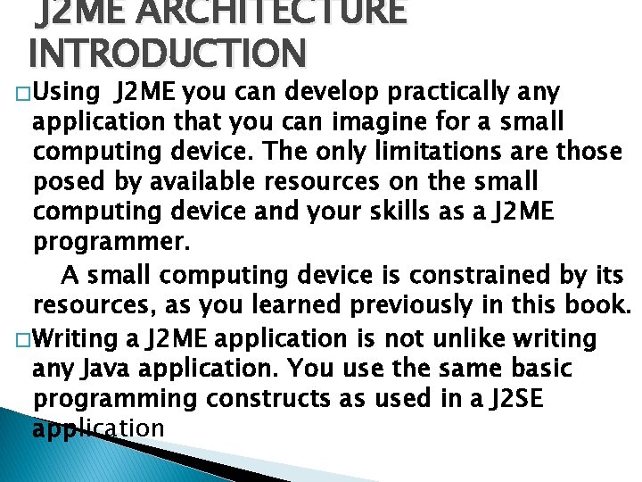 J 2 ME ARCHITECTURE INTRODUCTION � Using J 2 ME you can develop practically