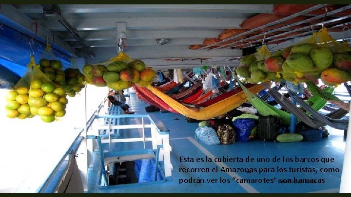 Esta es la cubierta de uno de los barcos que recorren el Amazonas para