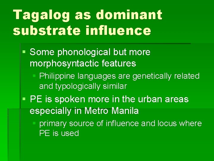 Tagalog as dominant substrate influence § Some phonological but more morphosyntactic features § Philippine Tagalog as dominant substrate influence § Some phonological but more morphosyntactic features § Philippine