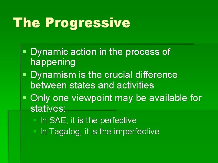 The Progressive § Dynamic action in the process of happening § Dynamism is the The Progressive § Dynamic action in the process of happening § Dynamism is the