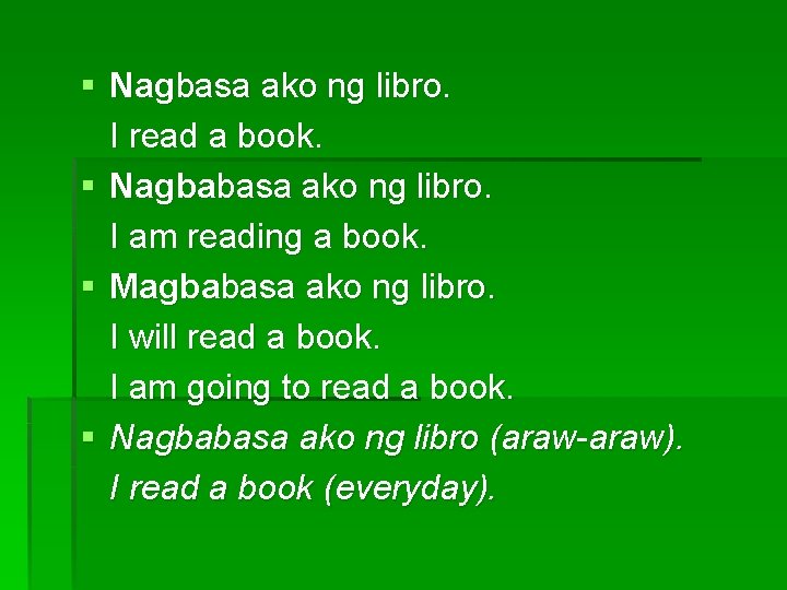§ Nagbasa ako ng libro. I read a book. § Nagbabasa ako ng libro. § Nagbasa ako ng libro. I read a book. § Nagbabasa ako ng libro.