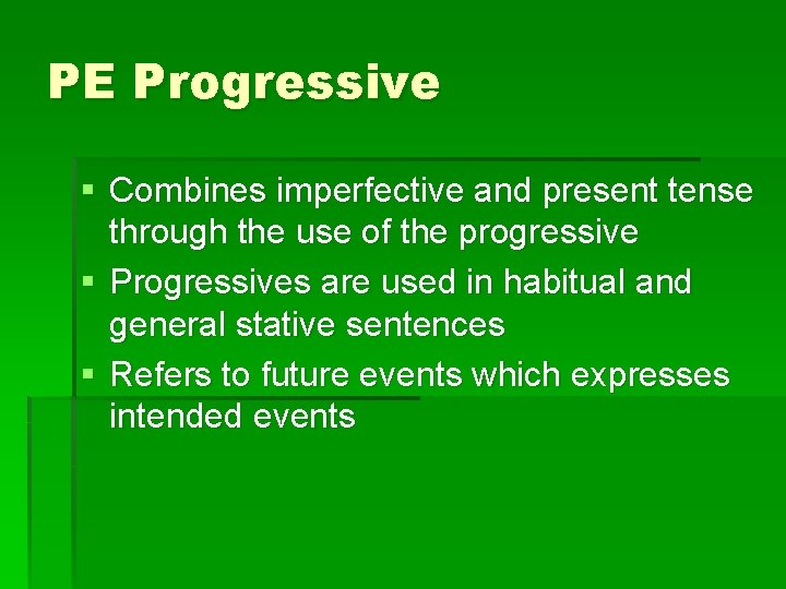 PE Progressive § Combines imperfective and present tense through the use of the progressive PE Progressive § Combines imperfective and present tense through the use of the progressive