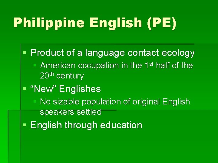 Philippine English (PE) § Product of a language contact ecology § American occupation in Philippine English (PE) § Product of a language contact ecology § American occupation in