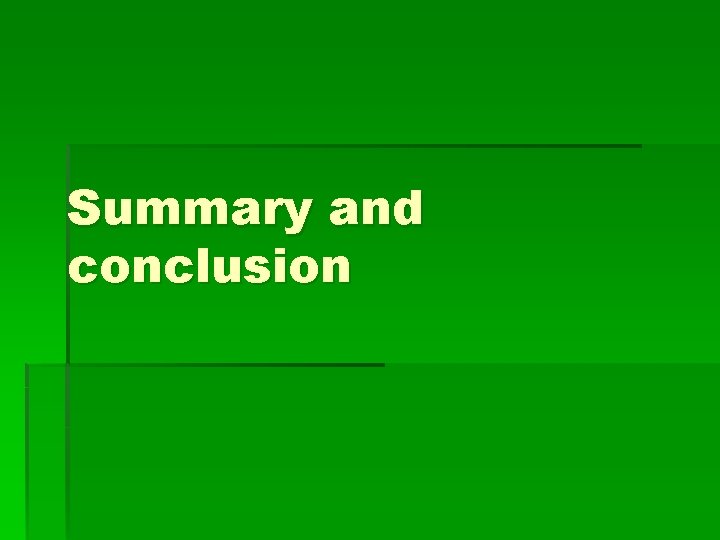 Summary and conclusion Summary and conclusion