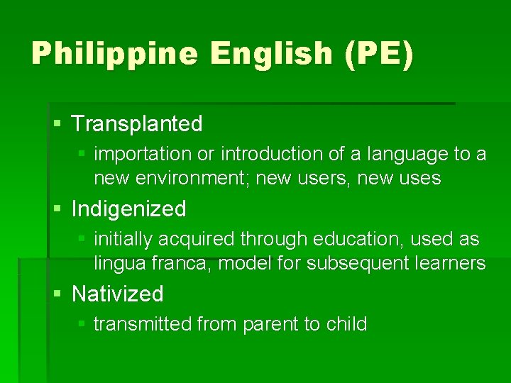 Philippine English (PE) § Transplanted § importation or introduction of a language to a Philippine English (PE) § Transplanted § importation or introduction of a language to a