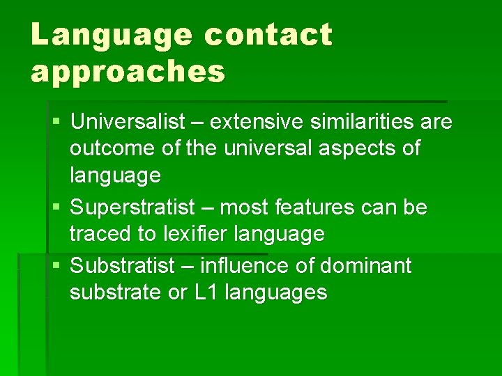 Language contact approaches § Universalist – extensive similarities are outcome of the universal aspects Language contact approaches § Universalist – extensive similarities are outcome of the universal aspects