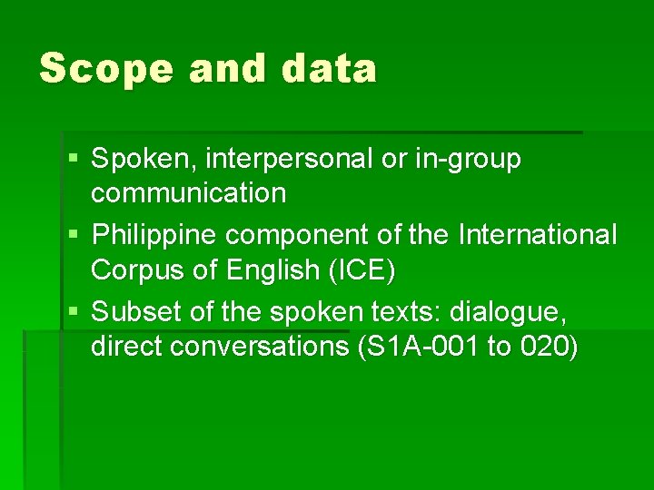 Scope and data § Spoken, interpersonal or in-group communication § Philippine component of the Scope and data § Spoken, interpersonal or in-group communication § Philippine component of the