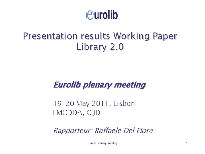 Presentation results Working Paper Library 2. 0 Eurolib plenary meeting 19 -20 May 2011,