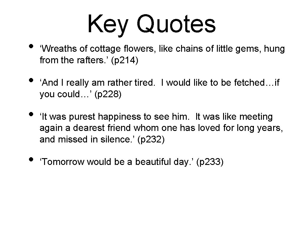  • • Key Quotes ‘Wreaths of cottage flowers, like chains of little gems,