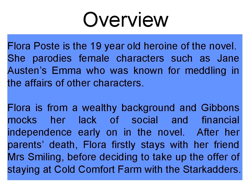 Overview Flora Poste is the 19 year old heroine of the novel. She parodies