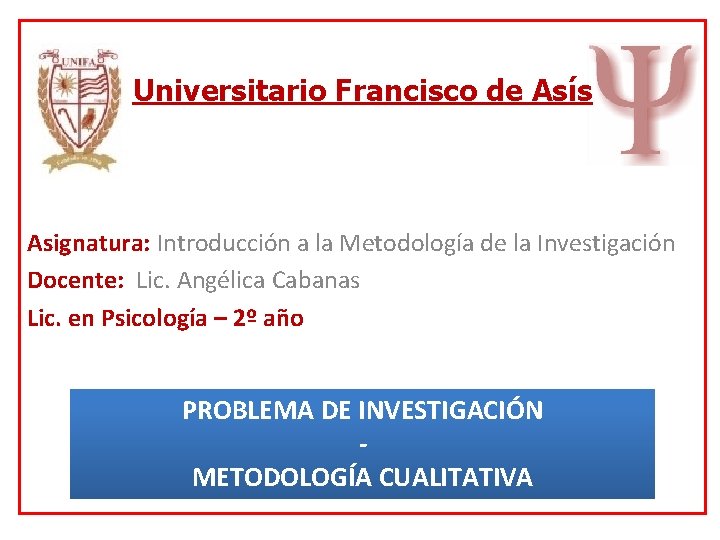 Universitario Francisco de Asís Asignatura: Introducción a la Metodología de la Investigación Docente: Lic.