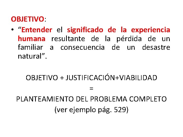 OBJETIVO: • “Entender el significado de la experiencia humana resultante de la pérdida de