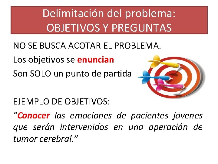 Delimitación del problema: OBJETIVOS Y PREGUNTAS NO SE BUSCA ACOTAR EL PROBLEMA. Los objetivos