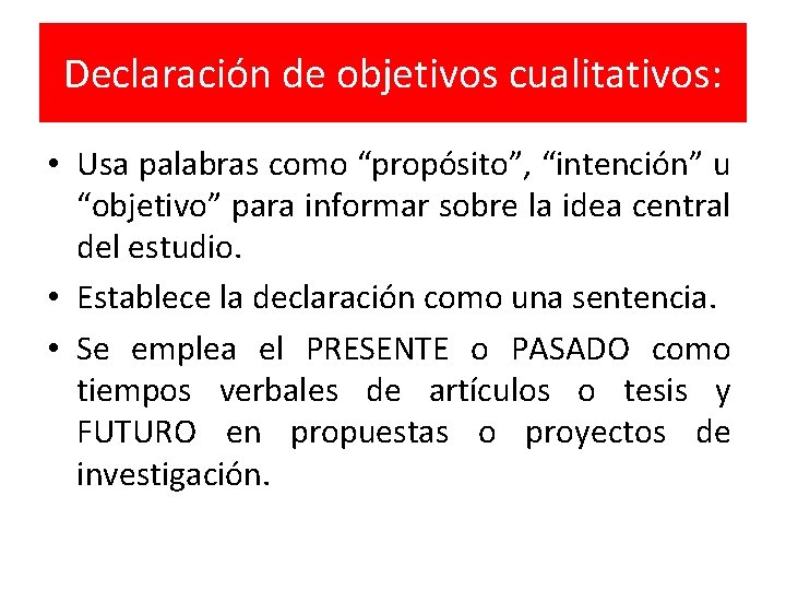 Declaración de objetivos cualitativos: • Usa palabras como “propósito”, “intención” u “objetivo” para informar