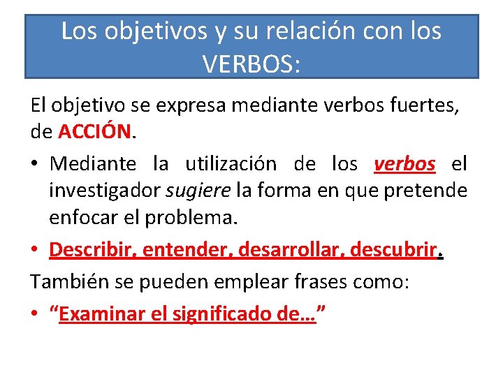 Los objetivos y su relación con los VERBOS: El objetivo se expresa mediante verbos
