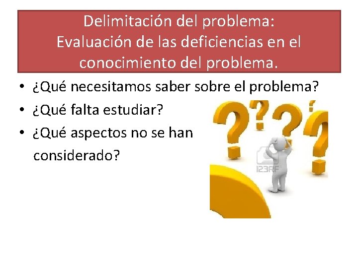 Delimitación del problema: Evaluación de las deficiencias en el conocimiento del problema. • ¿Qué