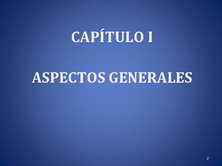 CAPÍTULO I ASPECTOS GENERALES 2 