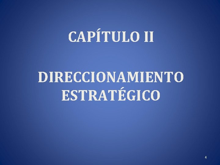 CAPÍTULO II DIRECCIONAMIENTO ESTRATÉGICO 4 