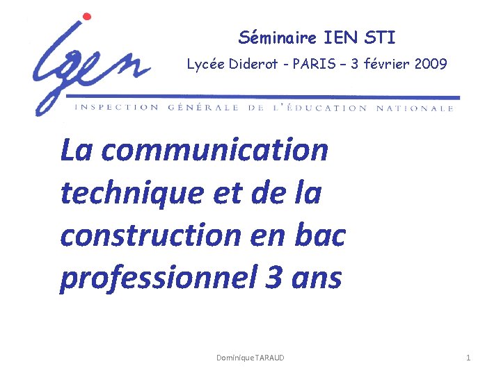 Séminaire IEN STI Lycée Diderot - PARIS – 3 février 2009 La communication technique