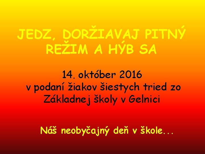 JEDZ, DORŽIAVAJ PITNÝ REŽIM A HÝB SA 14. október 2016 v podaní žiakov šiestych