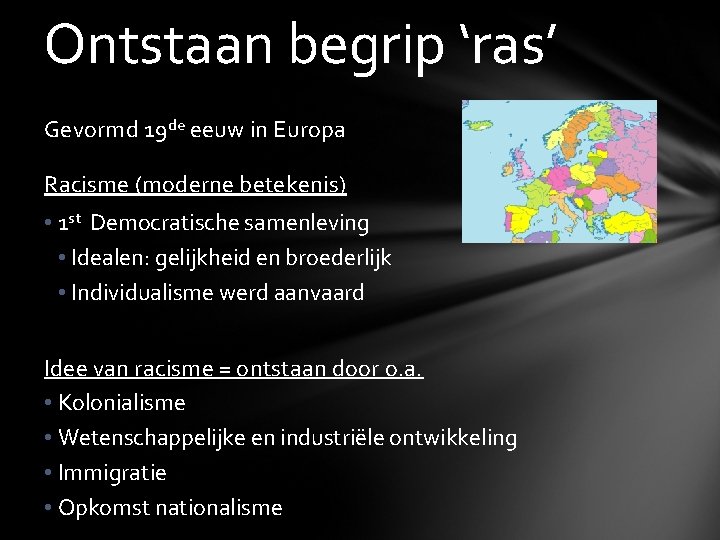 Ontstaan begrip ‘ras’ Gevormd 19 de eeuw in Europa Racisme (moderne betekenis) • 1