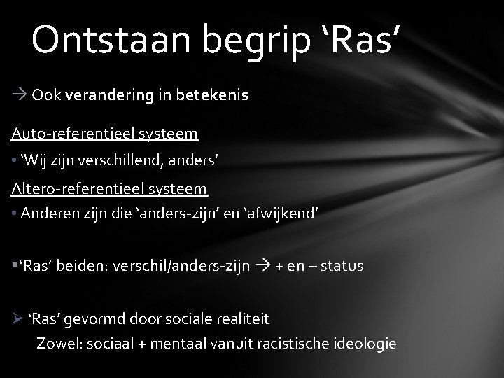 Ontstaan begrip ‘Ras’ Ook verandering in betekenis Auto-referentieel systeem • ‘Wij zijn verschillend, anders’