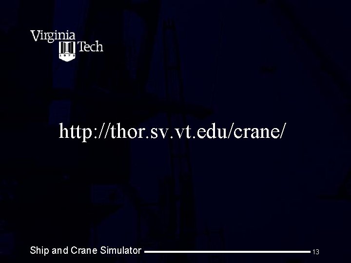 http: //thor. sv. vt. edu/crane/ Ship and Crane Simulator 13 