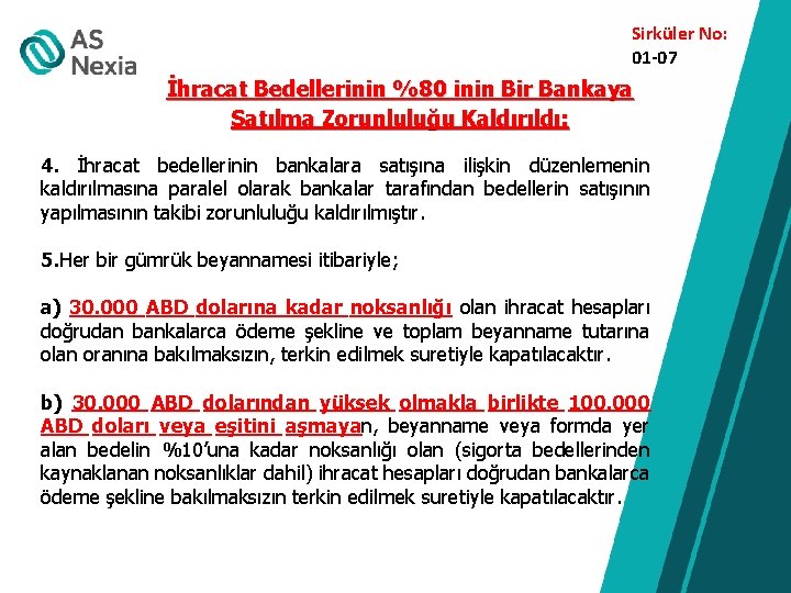 Sirküler No: 01 -07 İhracat Bedellerinin %80 inin Bir Bankaya Satılma Zorunluluğu Kaldırıldı: 4.