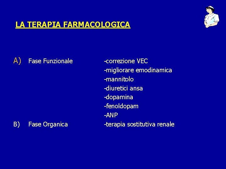 LA TERAPIA FARMACOLOGICA A) Fase Funzionale B) Fase Organica -correzione VEC -migliorare emodinamica -mannitolo