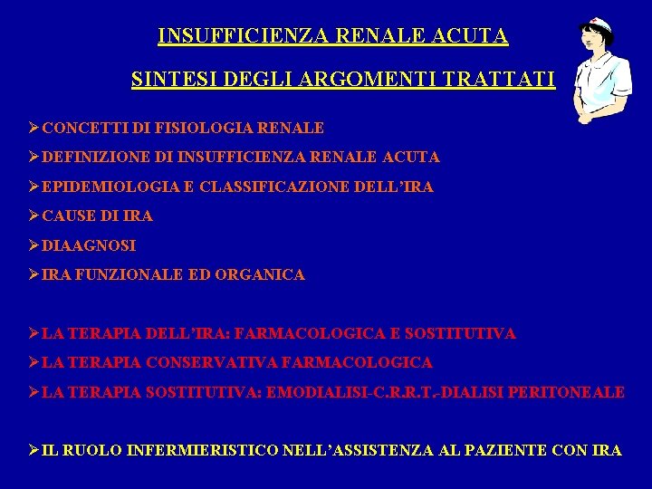 INSUFFICIENZA RENALE ACUTA SINTESI DEGLI ARGOMENTI TRATTATI ØCONCETTI DI FISIOLOGIA RENALE ØDEFINIZIONE DI INSUFFICIENZA