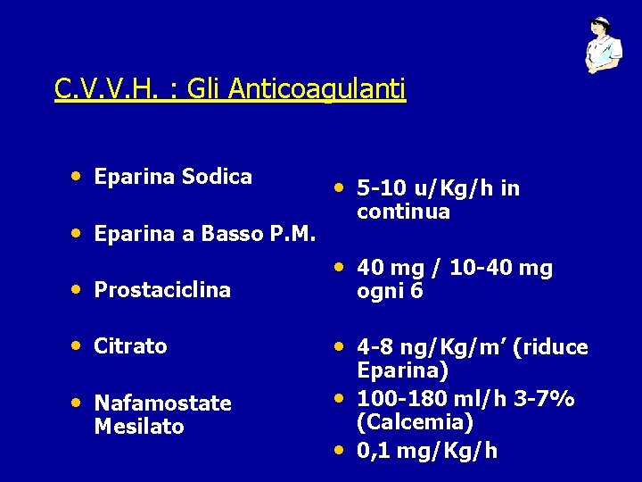 C. V. V. H. : Gli Anticoagulanti • Eparina Sodica • 5 -10 u/Kg/h