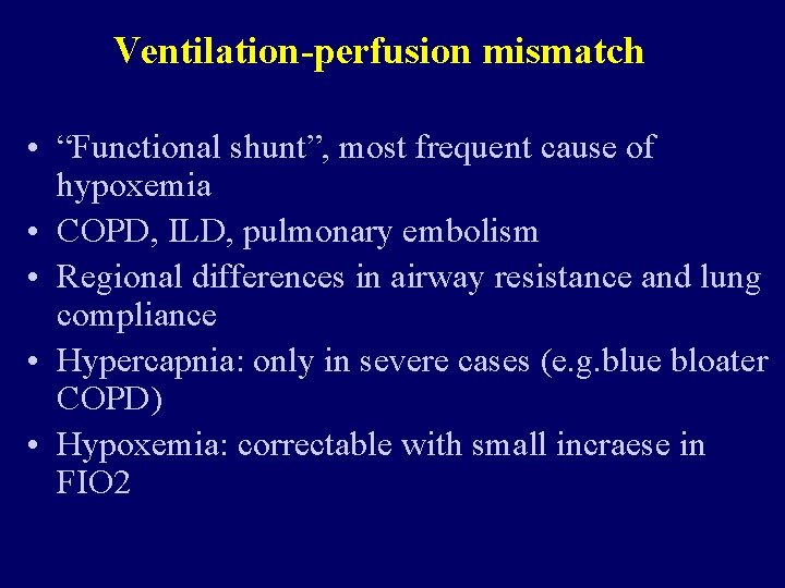 Ventilation-perfusion mismatch • “Functional shunt”, most frequent cause of hypoxemia • COPD, ILD, pulmonary