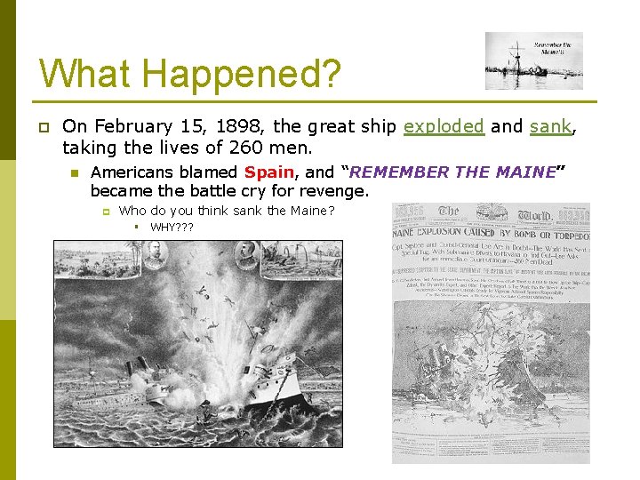 What Happened? p On February 15, 1898, the great ship exploded and sank, taking