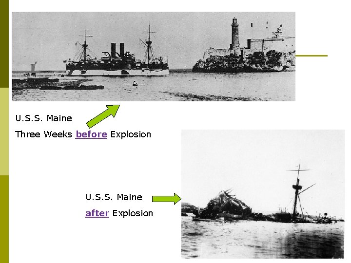 U. S. S. Maine Three Weeks before Explosion U. S. S. Maine after Explosion