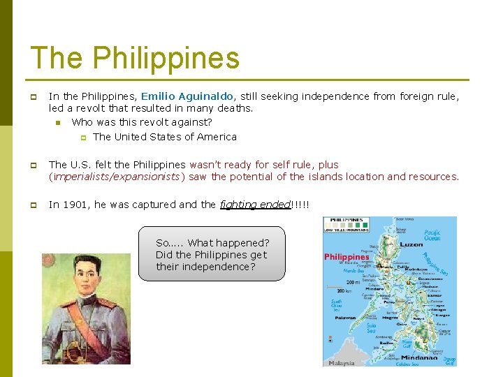 The Philippines p In the Philippines, Emilio Aguinaldo, still seeking independence from foreign rule,