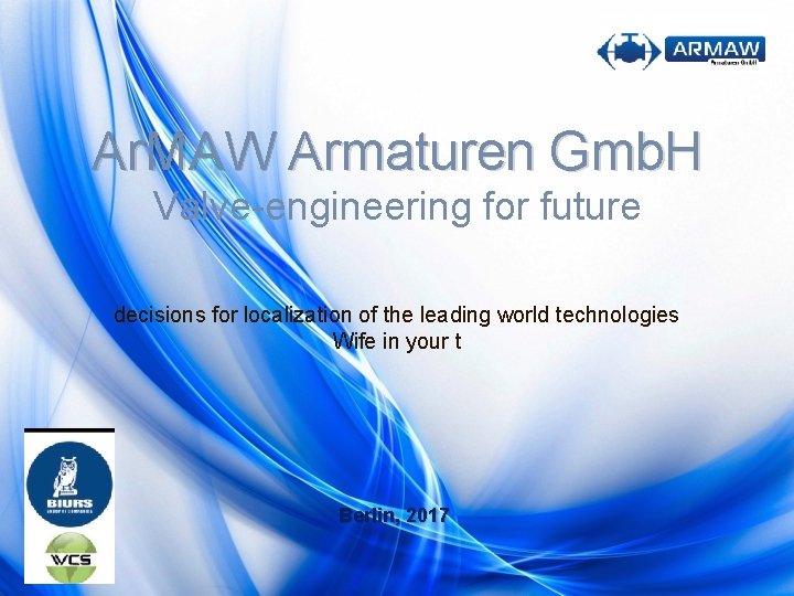 Ar. MAW Armaturen Gmb. H Valve-engineering for future decisions for localization of the leading