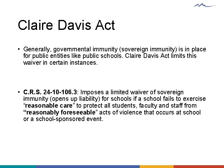 Claire Davis Act • Generally, governmental immunity (sovereign immunity) is in place for public